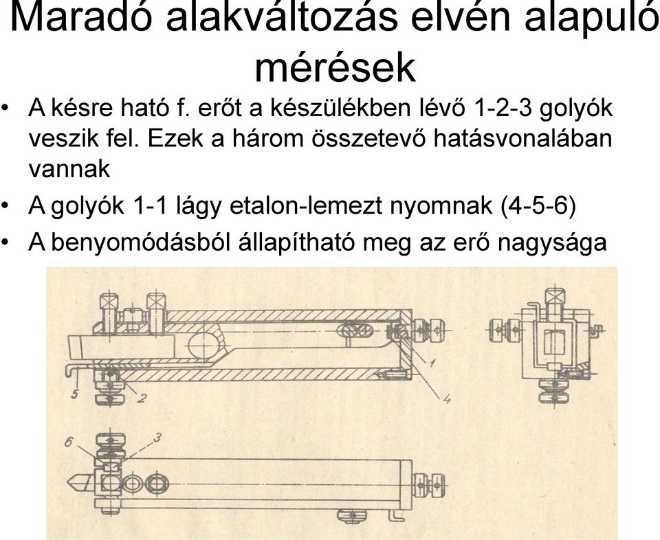 Ezek a három összetevő hatásvonalában vannak A golyók 1-1