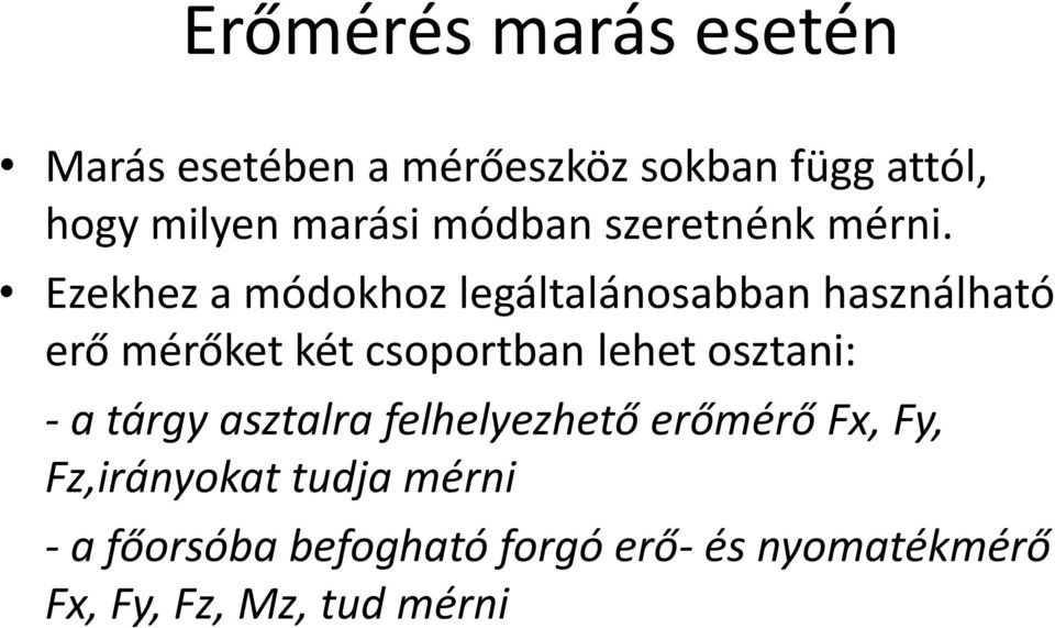 Ezekhez a módokhoz legáltalánosabban használható erő mérőket két csoportban lehet