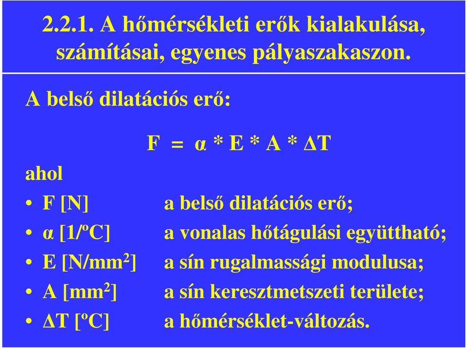 α * E * A * T a belső dilatációs erő; a vonalas hőtágulási együttható; a sín