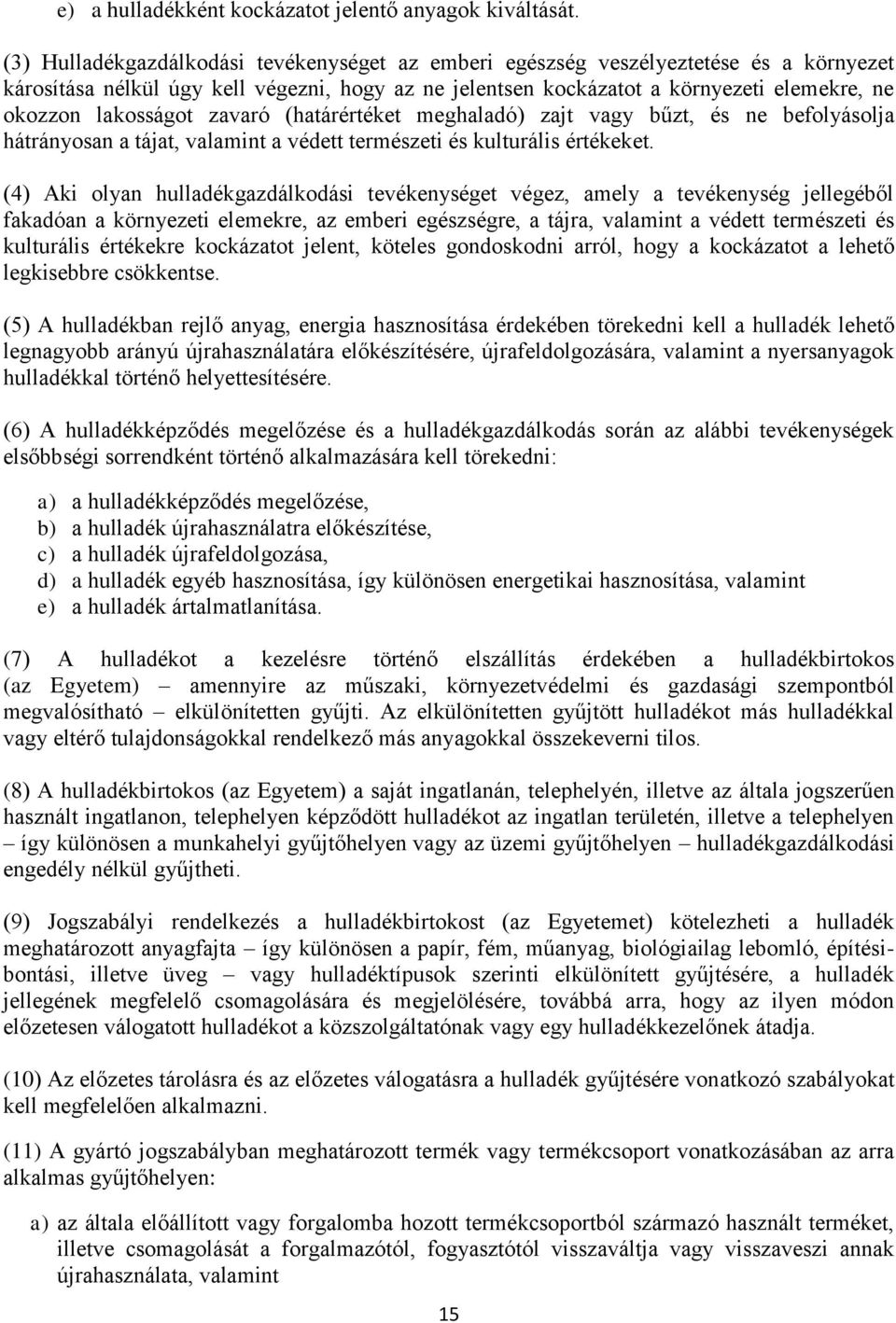 lakosságot zavaró (határértéket meghaladó) zajt vagy bűzt, és ne befolyásolja hátrányosan a tájat, valamint a védett természeti és kulturális értékeket.