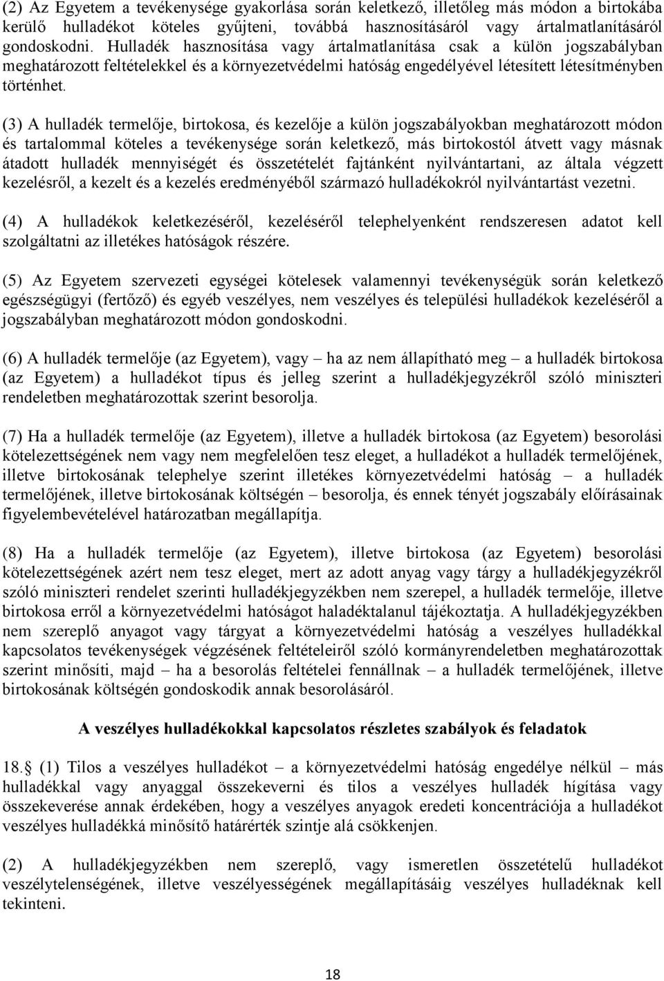 (3) A hulladék termelője, birtokosa, és kezelője a külön jogszabályokban meghatározott módon és tartalommal köteles a tevékenysége során keletkező, más birtokostól átvett vagy másnak átadott hulladék