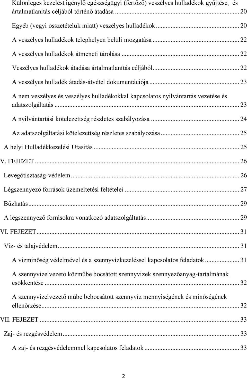 .. 22 A veszélyes hulladék átadás-átvétel dokumentációja... 23 A nem veszélyes és veszélyes hulladékokkal kapcsolatos nyilvántartás vezetése és adatszolgáltatás.