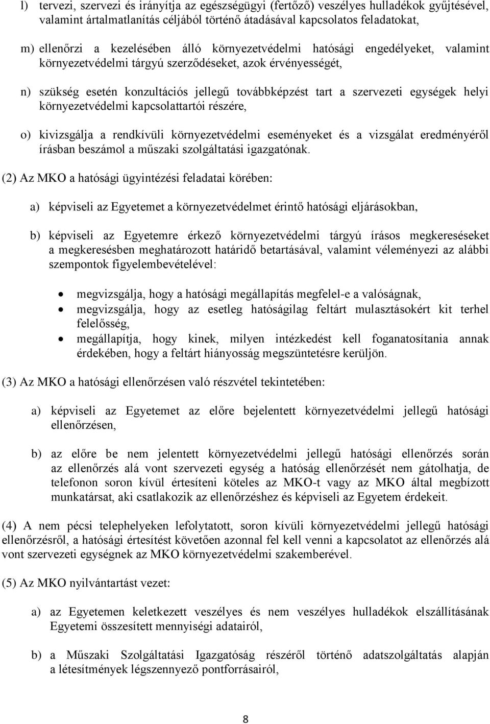 környezetvédelmi kapcsolattartói részére, o) kivizsgálja a rendkívüli környezetvédelmi eseményeket és a vizsgálat eredményéről írásban beszámol a műszaki szolgáltatási igazgatónak.