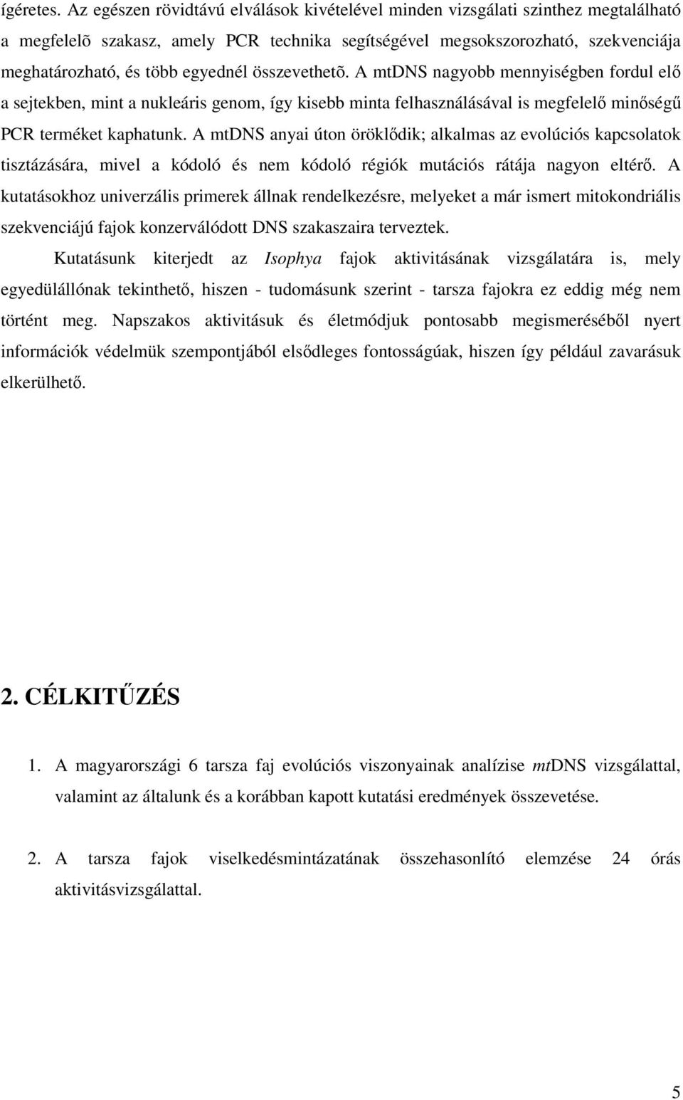 összevethetõ. A mtdns nagyobb mennyiségben fordul elő a sejtekben, mint a nukleáris genom, így kisebb minta felhasználásával is megfelelő minőségű PCR terméket kaphatunk.