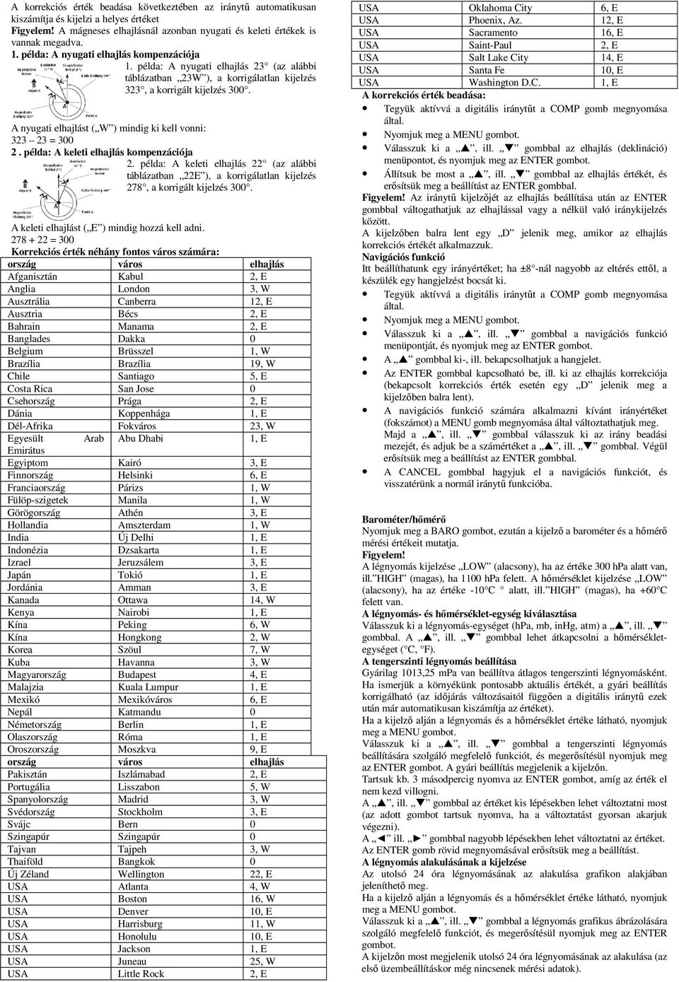 A nyugati elhajlást ( W ) mindig ki kell vonni: 323 23 = 300 2. példa: A keleti elhajlás kompenzációja 2.