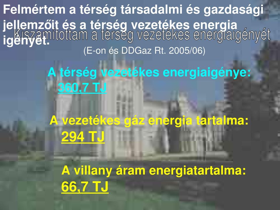 2005/06) A térség vezetékes energiaigénye: 360,7 TJ A