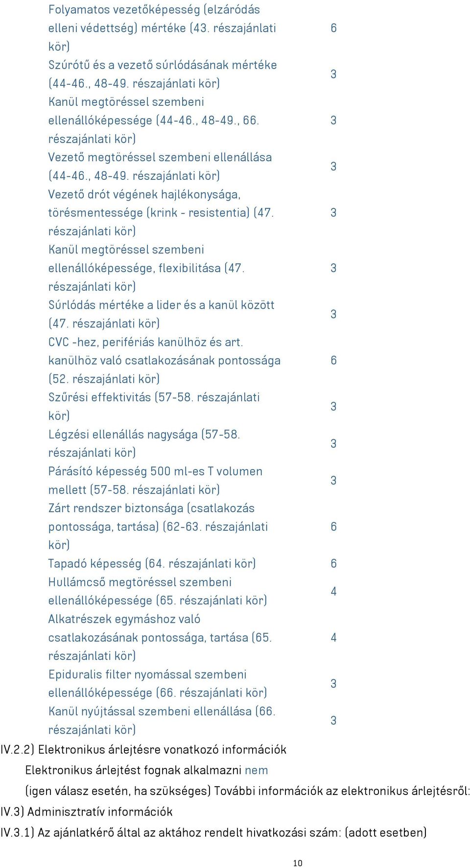 Súrlódás mértéke a lider és a kanül között (7. CVC -hez, perifériás kanülhöz és art. kanülhöz való csatlakozásának pontossága 6 (52. Szűrési effektivitás (57-58.