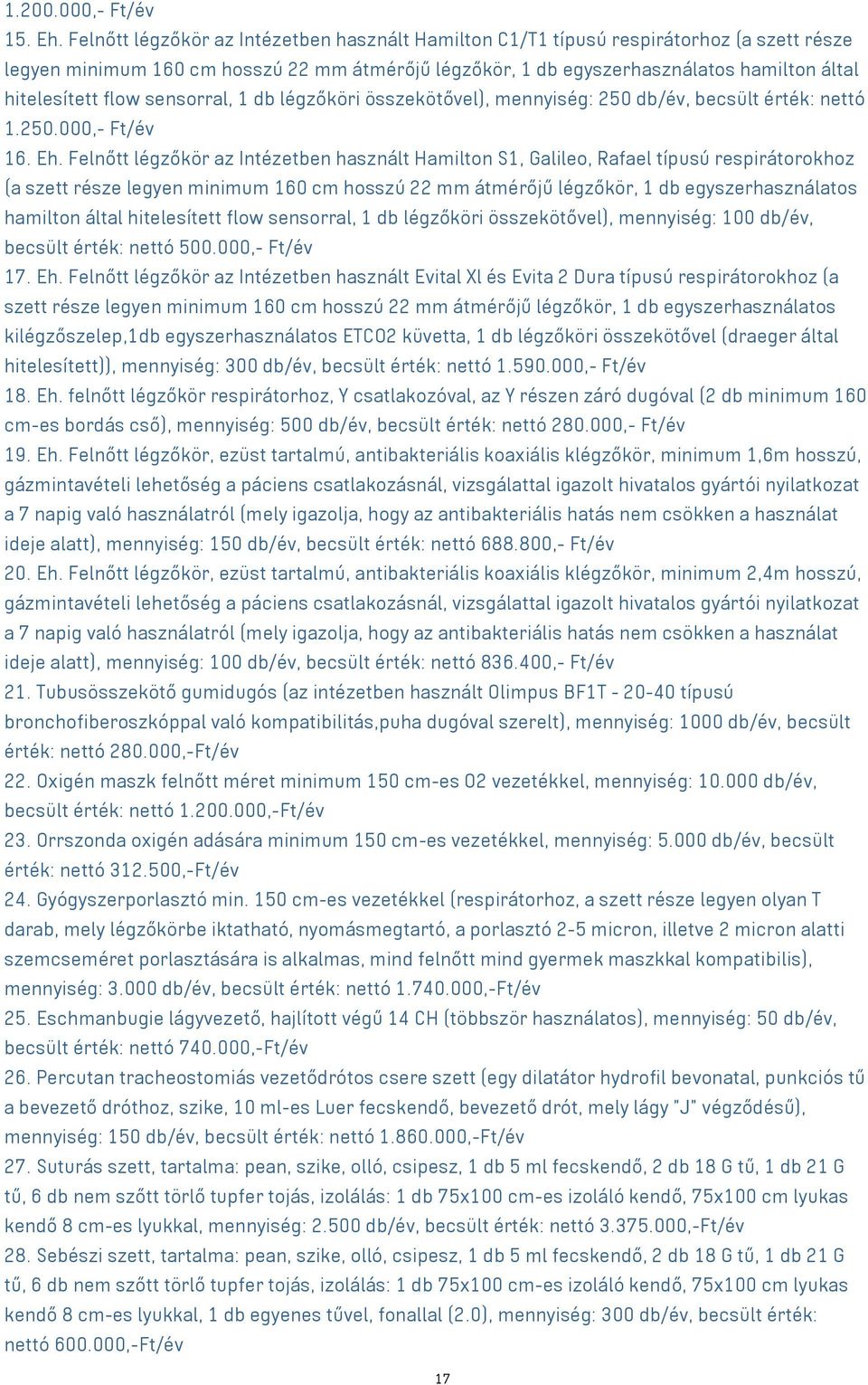 flow sensorral, 1 db légzőköri összekötővel), mennyiség: 250 db/év, becsült érték: nettó 1.250.000,- Ft/év 16. Eh.