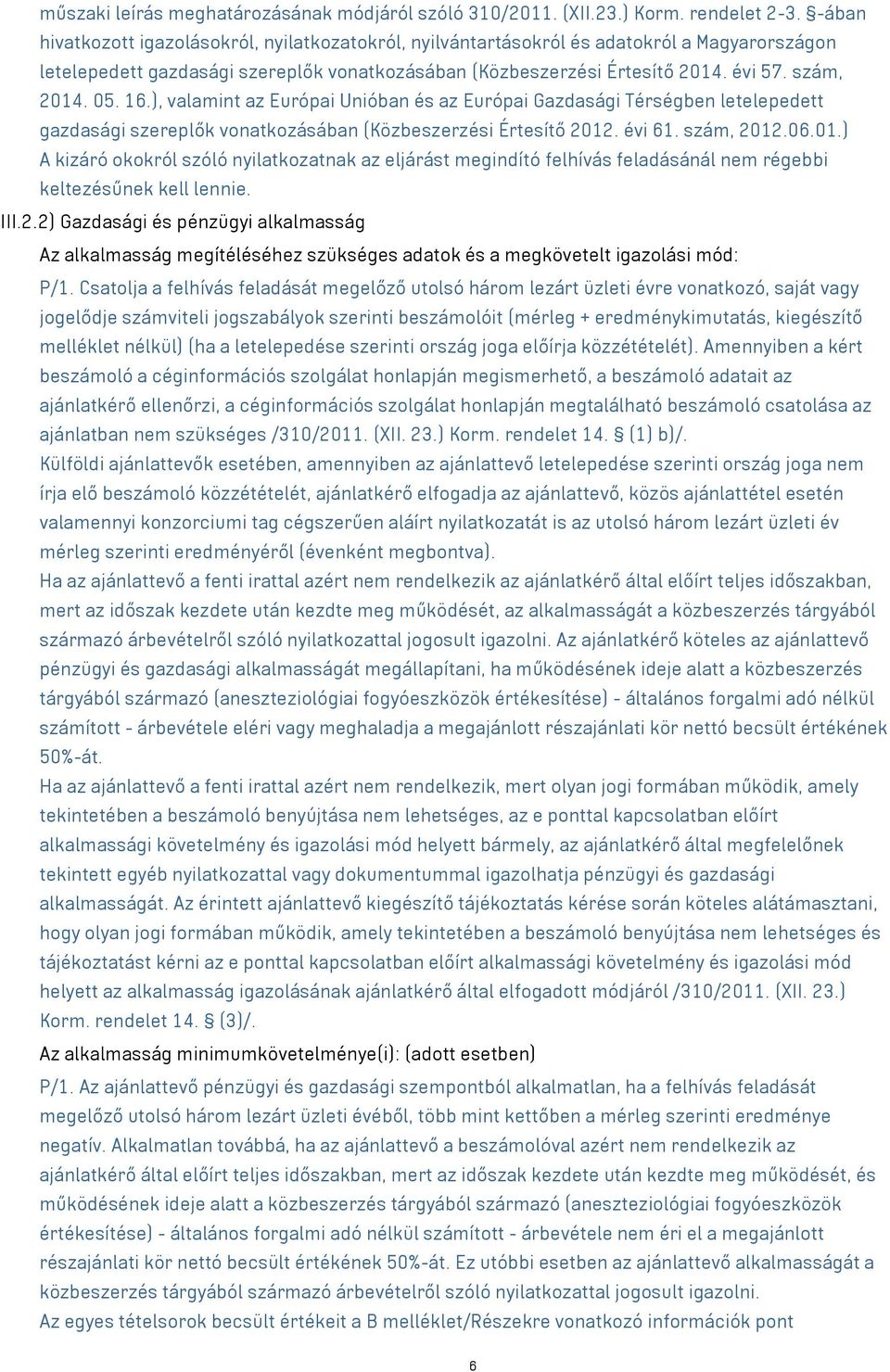 16.), valamint az Európai Unióban és az Európai Gazdasági Térségben letelepedett gazdasági szereplők vonatkozásában (Közbeszerzési Értesítő 2012