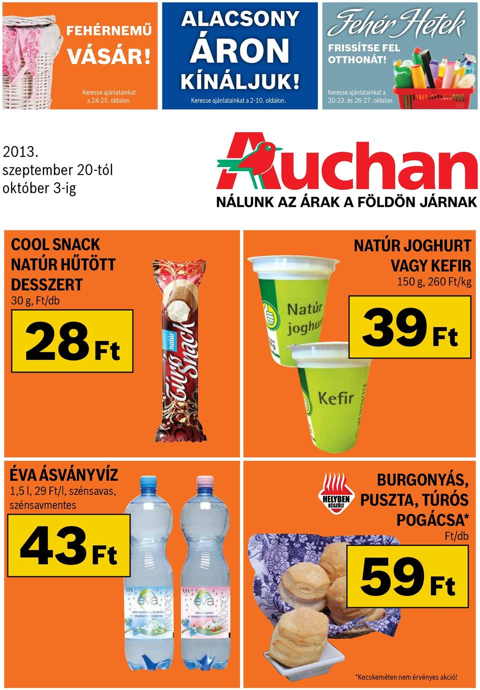 szeptember 20-tól október 3-ig Cool snack natúr hűtött desszert 30 g, Ft/db 28 Ft natúr joghurt vagy kefir 150 g, 260