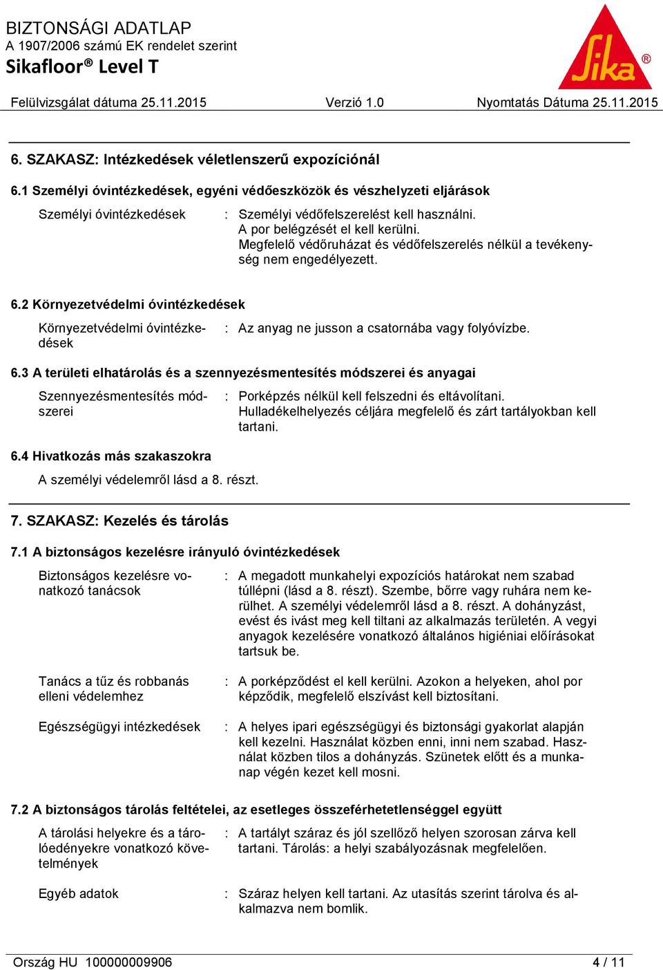 2 Környezetvédelmi óvintézkedések Környezetvédelmi óvintézkedések : Az anyag ne jusson a csatornába vagy folyóvízbe. 6.