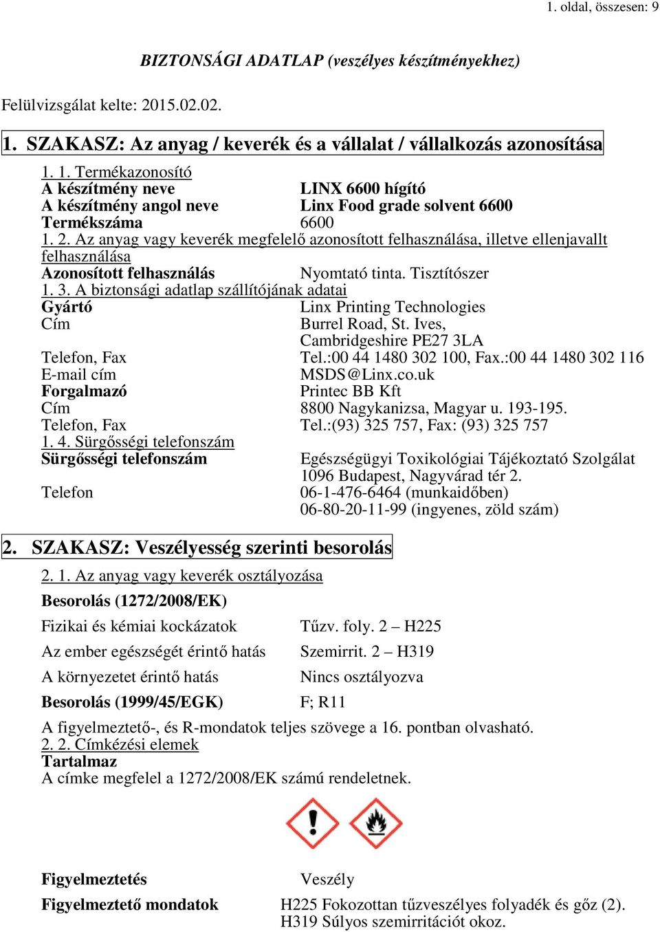 Az anyag vagy keverék megfelelő azonosított felhasználása, illetve ellenjavallt felhasználása Azonosított felhasználás Nyomtató tinta. Tisztítószer 1. 3.