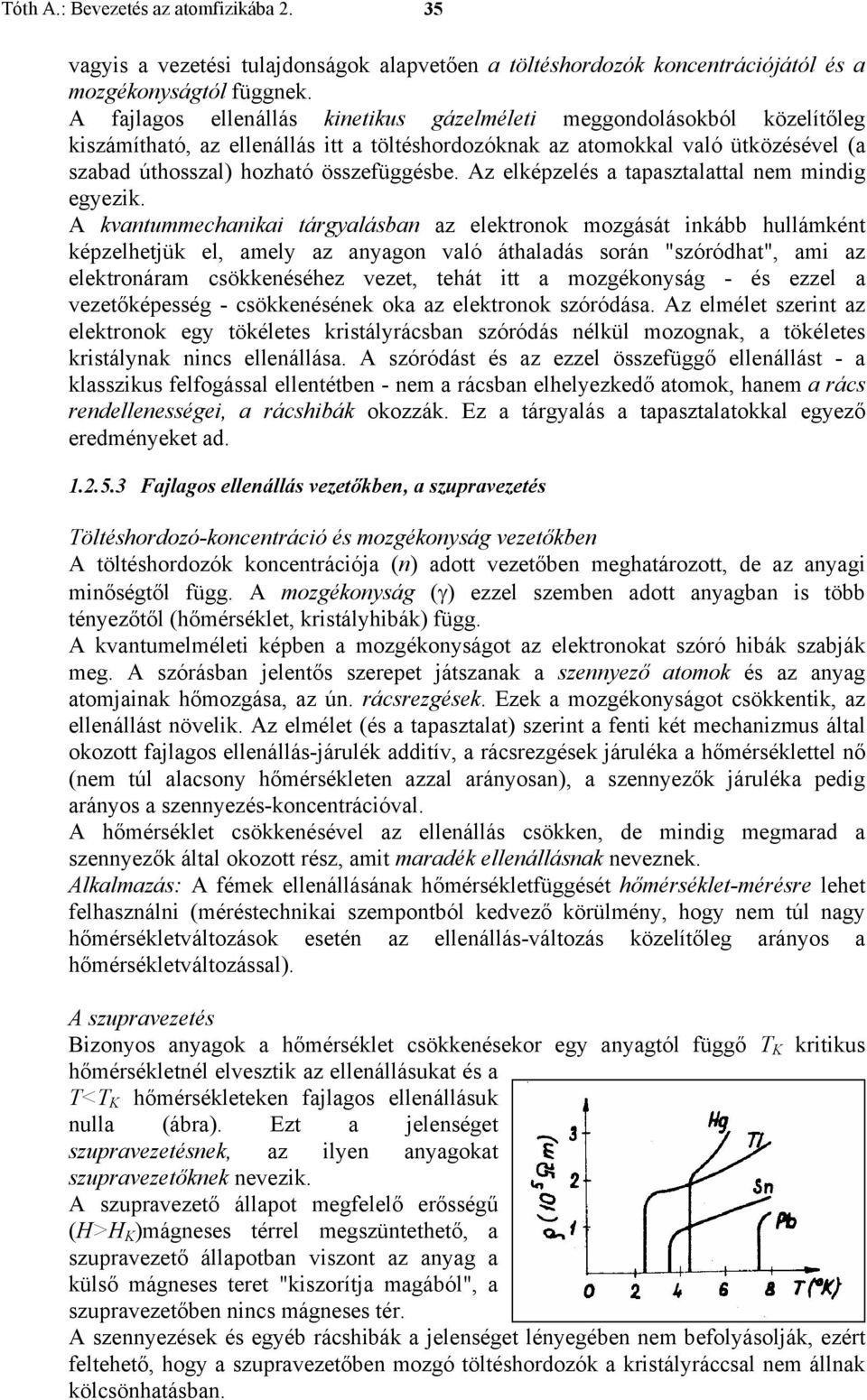 Az elképzelés a tapasztalattal nem mindig egyezik.