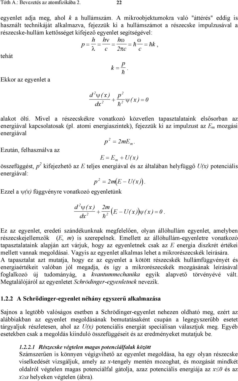 ω p = = = = h = h k, λ c πc c tehát Ekkor az egyenlet a k p = h. d ψ ( x) p + ψ ( x ) = dx h 0 alakot ölti.