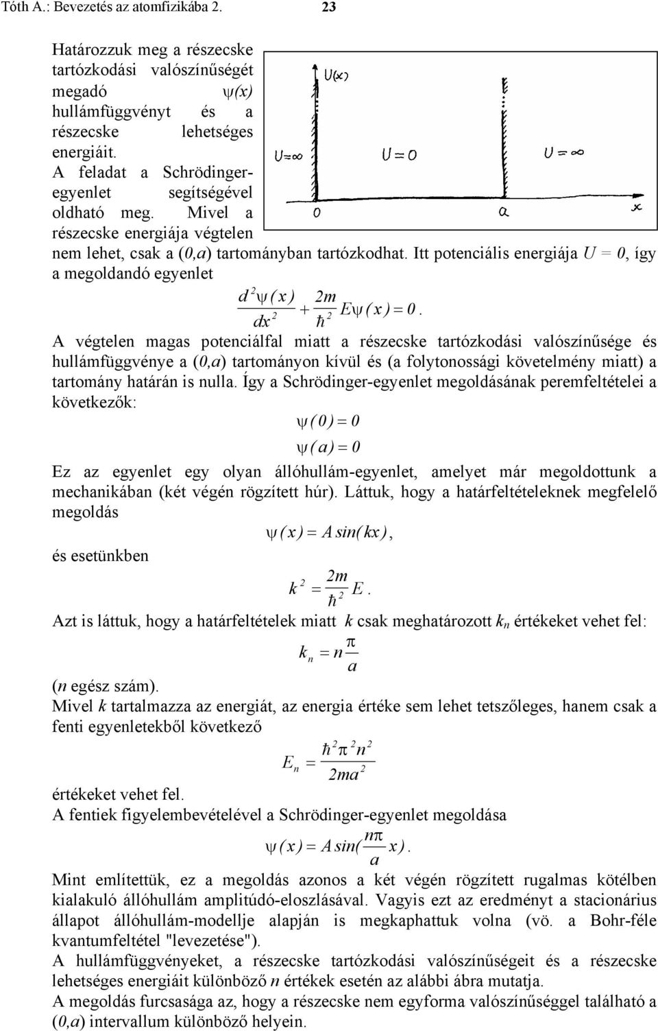 Itt potenciális energiája U = 0, így a megoldandó egyenlet d ψ ( x) m + E ψ ( x ) = 0.