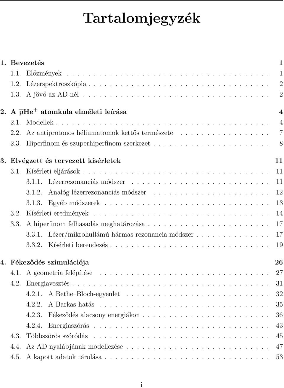 Hiperfinom és szuperhiperfinom szerkezet...................... 8 3. Elvégzett és tervezett kísérletek 11 3.1. Kísérleti eljárások................................... 11 3.1.1. Lézerrezonanciás módszer.