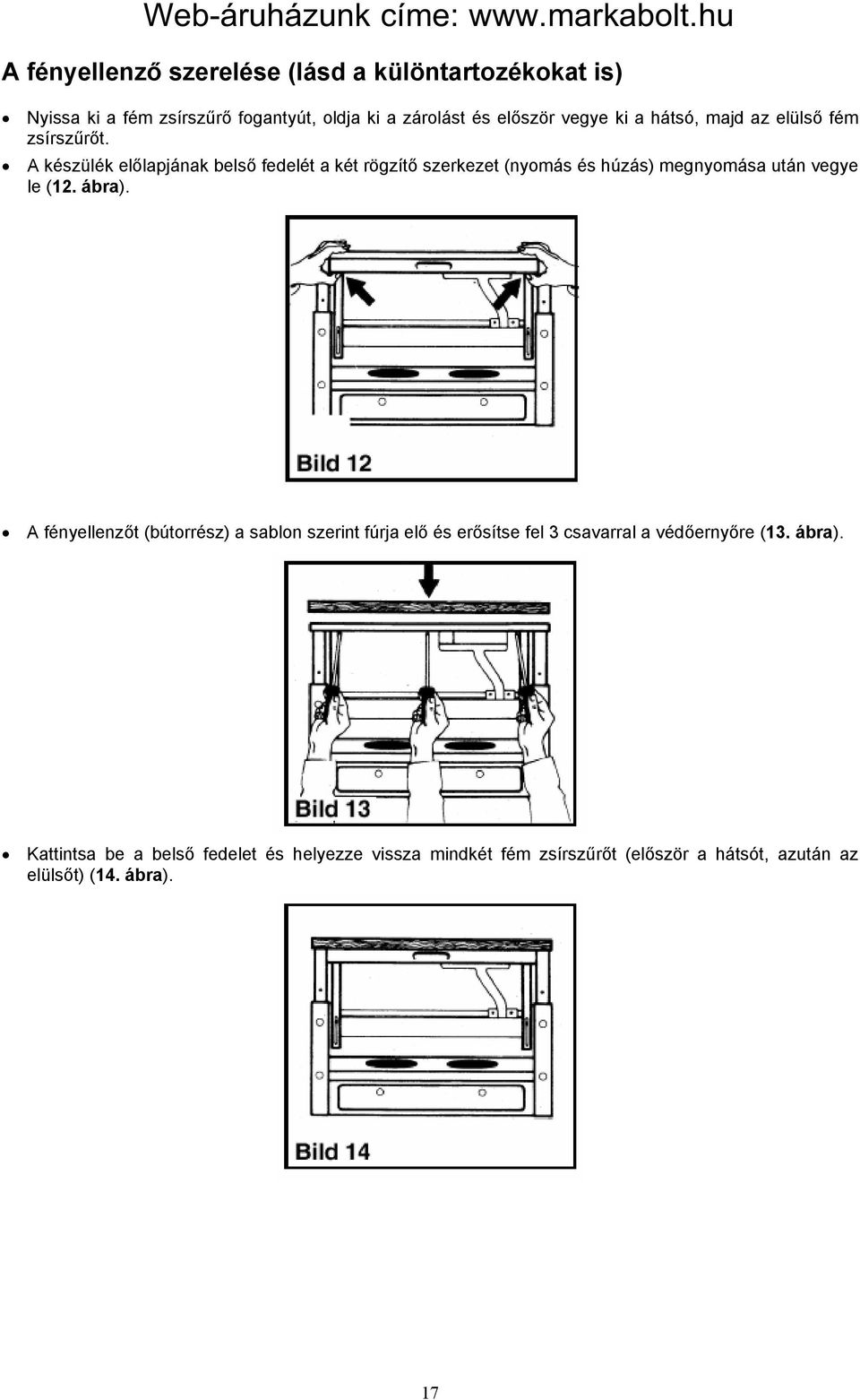 A készülék előlapjának belső fedelét a két rögzítő szerkezet (nyomás és húzás) megnyomása után vegye le (12. ábra).