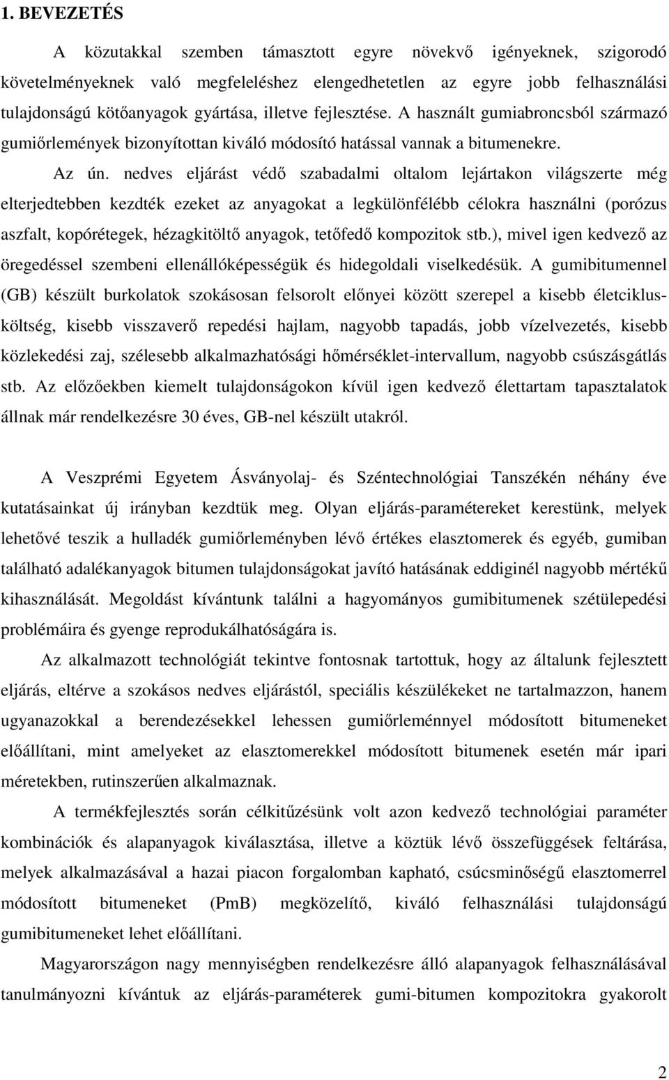 nedves eljárást véd szabadalmi oltalom lejártakon világszerte még elterjedtebben kezdték ezeket az anyagokat a legkülönfélébb célokra használni (porózus aszfalt, kopórétegek, hézagkitölt anyagok,