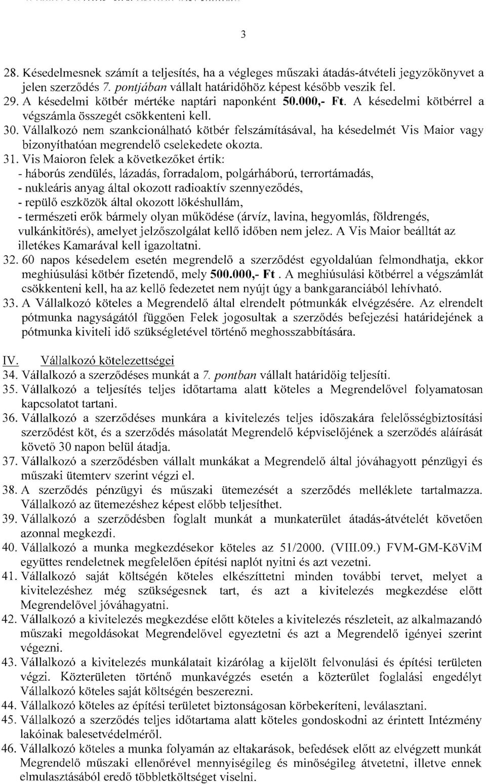 Vállalkozó nem szankcionálható kötbér felszámításával, ha késedeimét Vis Maior vagy bizonyíthatóan megrendelő cselekedete okozta. 31.