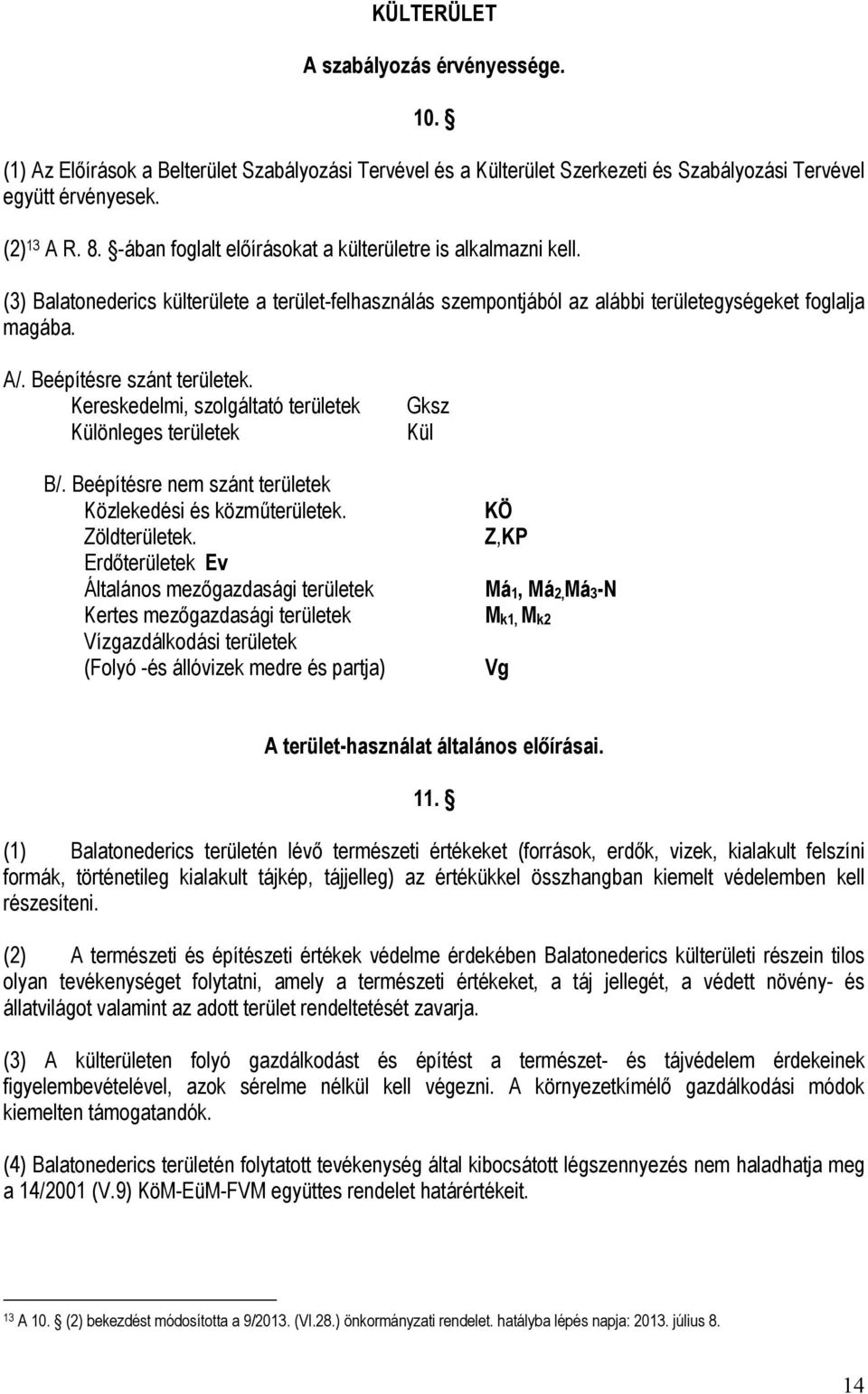 Beépítésre szánt területek. Kereskedelmi, szolgáltató területek Különleges területek Gksz Kül B/. Beépítésre nem szánt területek Közlekedési és közműterületek. KÖ Zöldterületek.