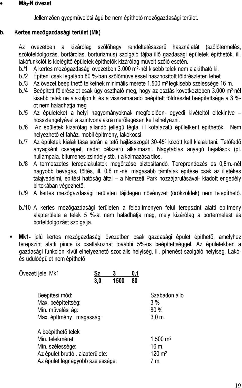 Kertes mezőgazdasági terület (Mk) Az övezetben a kizárólag szőlőhegy rendeltetésszerű használatát (szőlőtermelés, szőlőfeldolgozás, bortárolás, borturizmus) szolgáló tájba illő gazdasági épületek