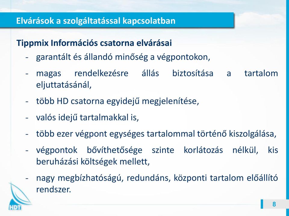 - valós idejű tartalmakkal is, - több ezer végpont egységes tartalommal történő kiszolgálása, - végpontok bővíthetősége