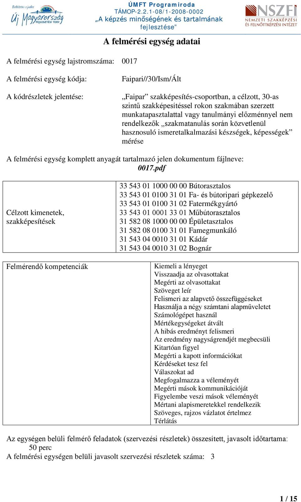 képességek mérése A felmérési egység komplett anyagát tartalmazó jelen dokumentum fájlneve: 0017.