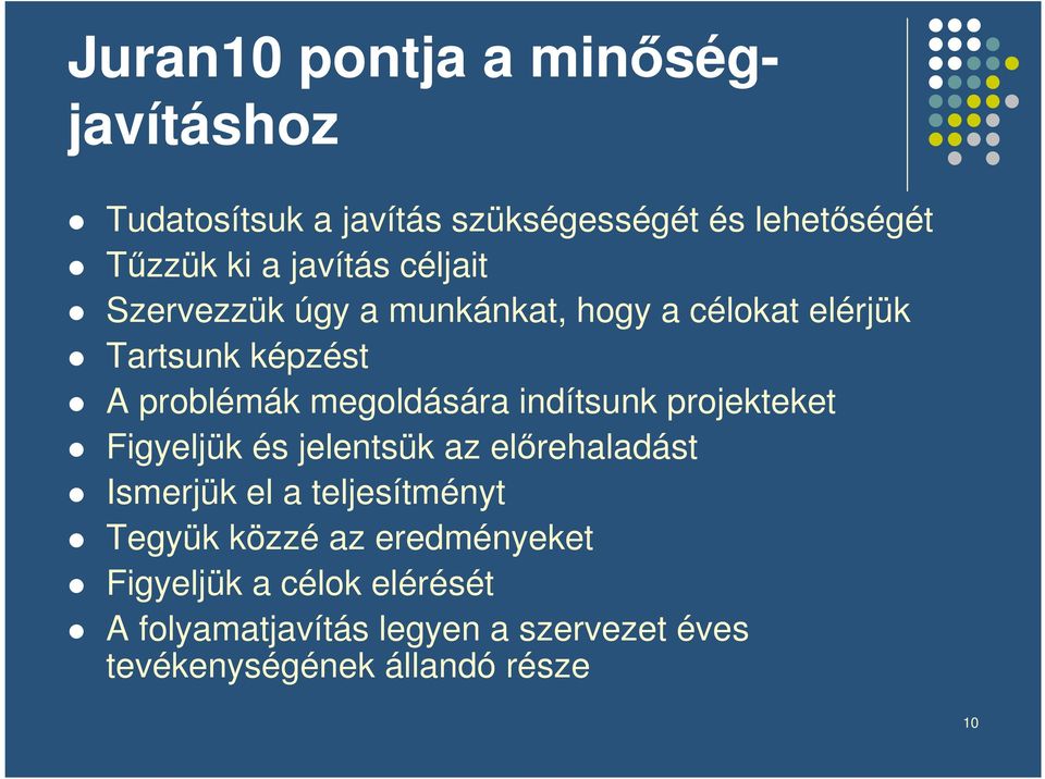 indítsunk projekteket Figyeljük és jelentsük az elrehaladást Ismerjük el a teljesítményt Tegyük közzé az