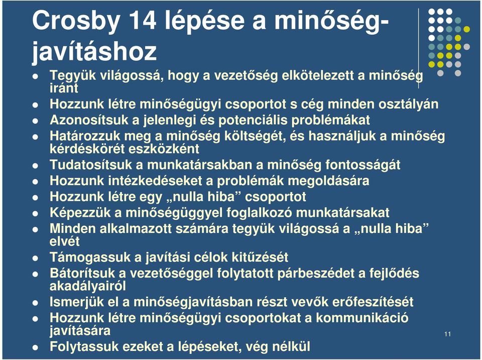 létre egy nulla hiba csoportot Képezzük a minségüggyel foglalkozó munkatársakat Minden alkalmazott számára tegyük világossá a nulla hiba elvét Támogassuk a javítási célok kitzését Bátorítsuk a