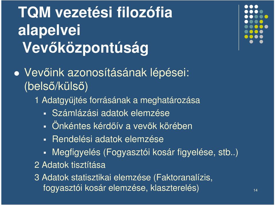 körében Rendelési adatok elemzése Megfigyelés (Fogyasztói kosár figyelése, stb.