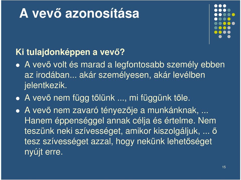 .. akár személyesen, akár levélben jelentkezik. A vev nem függ tlünk..., mi függünk tle.