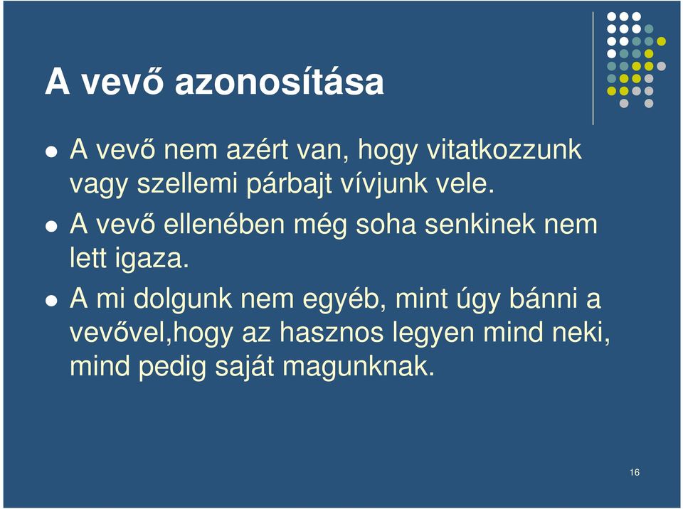 A vev ellenében még soha senkinek nem lett igaza.