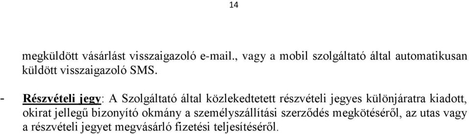 - Részvételi jegy: A Szolgáltató által közlekedtetett részvételi jegyes különjáratra