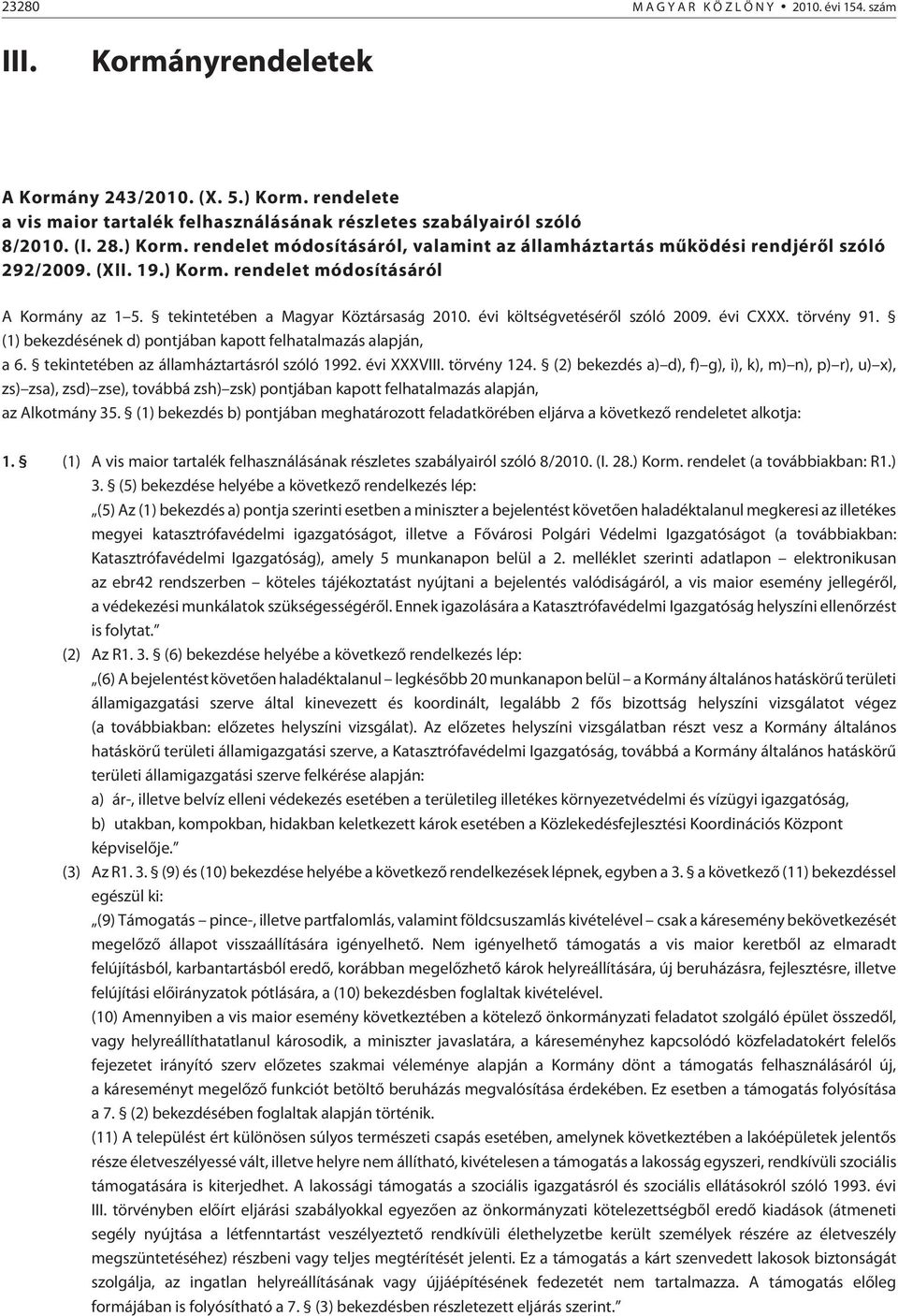 (1) bekezdésének d) pontjában kapott felhatalmazás alapján, a 6. tekintetében az államháztartásról szóló 1992. évi XXXVIII. törvény 124.