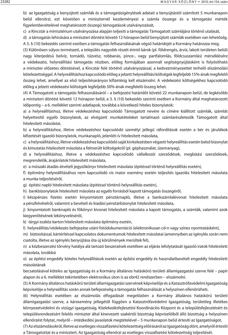 támogatási mérték figyelembevételével meghatározott összegû támogatások utalványozását, c) a Kincstár a minisztérium utalványozása alapján teljesíti a támogatás Támogatott számlájára történõ