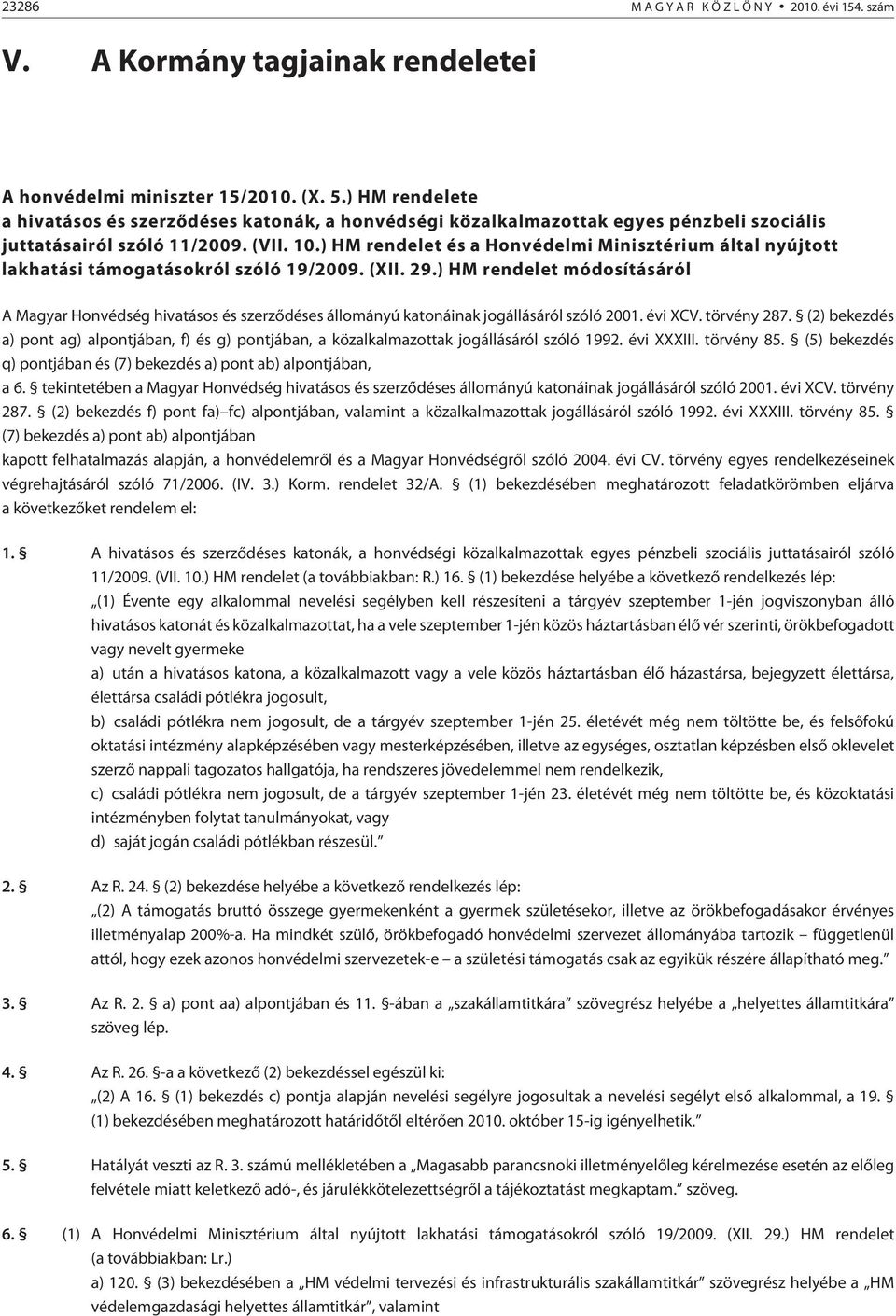 ) HM rendelet és a Honvédelmi Minisztérium által nyújtott lakhatási támogatásokról szóló 19/2009. (XII. 29.