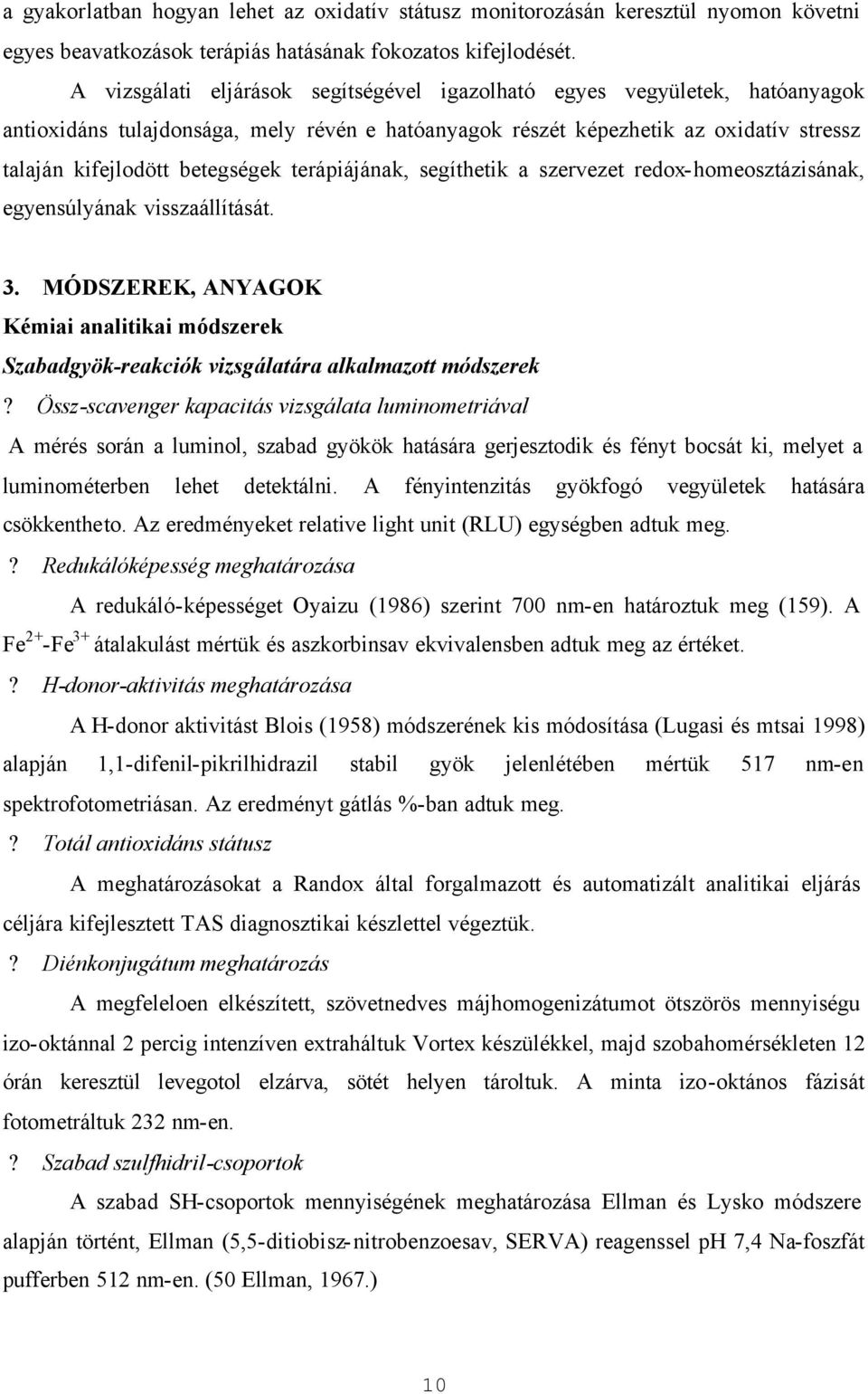 terápiájának, segíthetik a szervezet redox-homeosztázisának, egyensúlyának visszaállítását. 3. MÓDSZEREK, ANYAGOK Kémiai analitikai módszerek Szabadgyök-reakciók vizsgálatára alkalmazott módszerek?