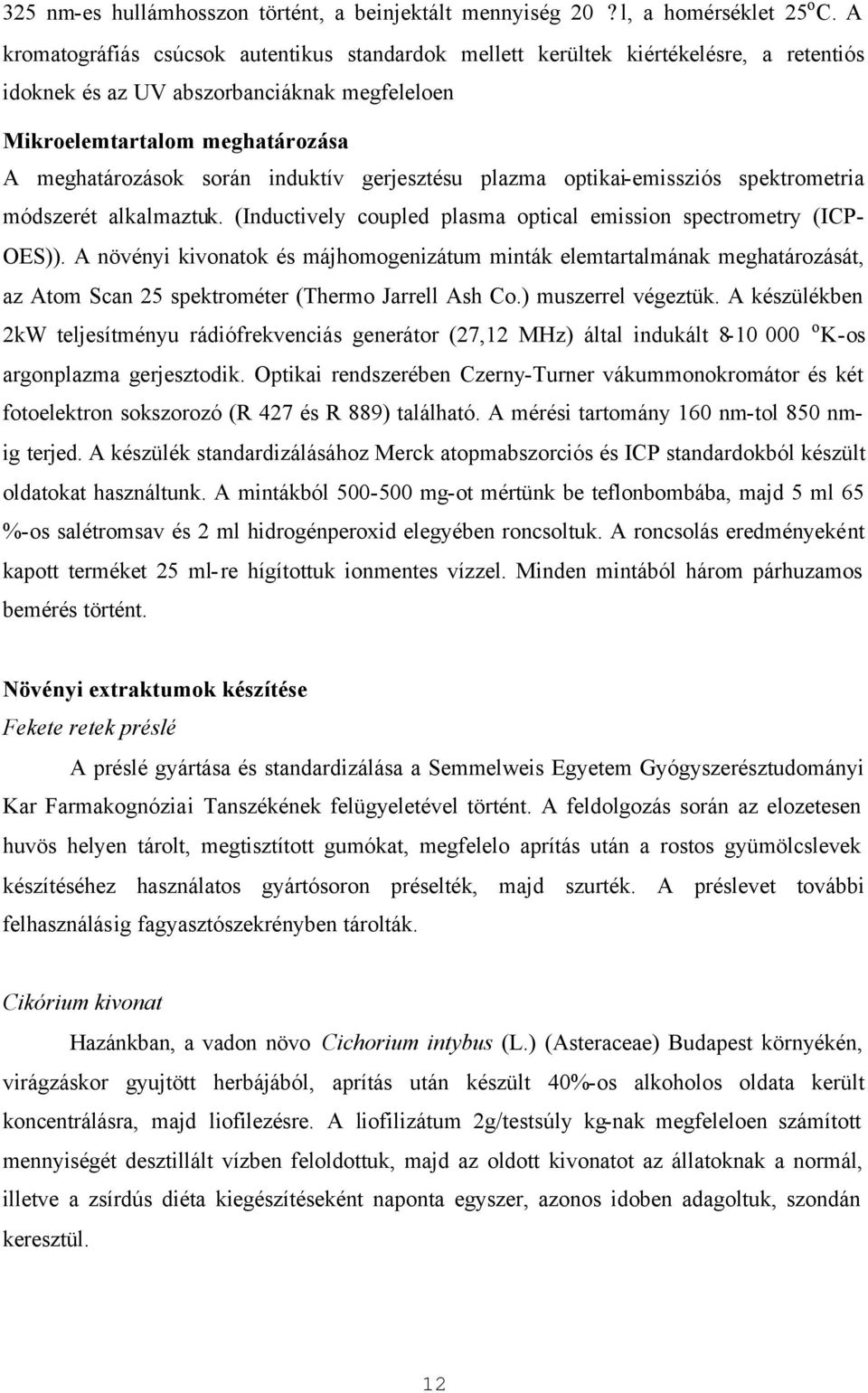 induktív gerjesztésu plazma optikai-emissziós spektrometria módszerét alkalmaztuk. (Inductively coupled plasma optical emission spectrometry (ICP- OES)).