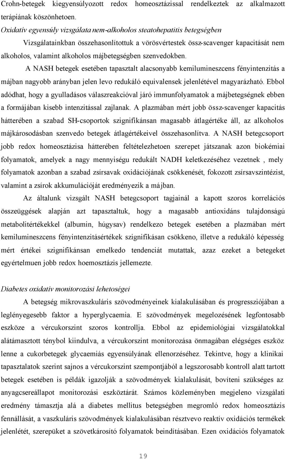 májbetegségben szenvedokben. A NASH betegek esetében tapasztalt alacsonyabb kemilumineszcens fényintenzitás a májban nagyobb arányban jelen levo redukáló equivalensek jelenlétével magyarázható.