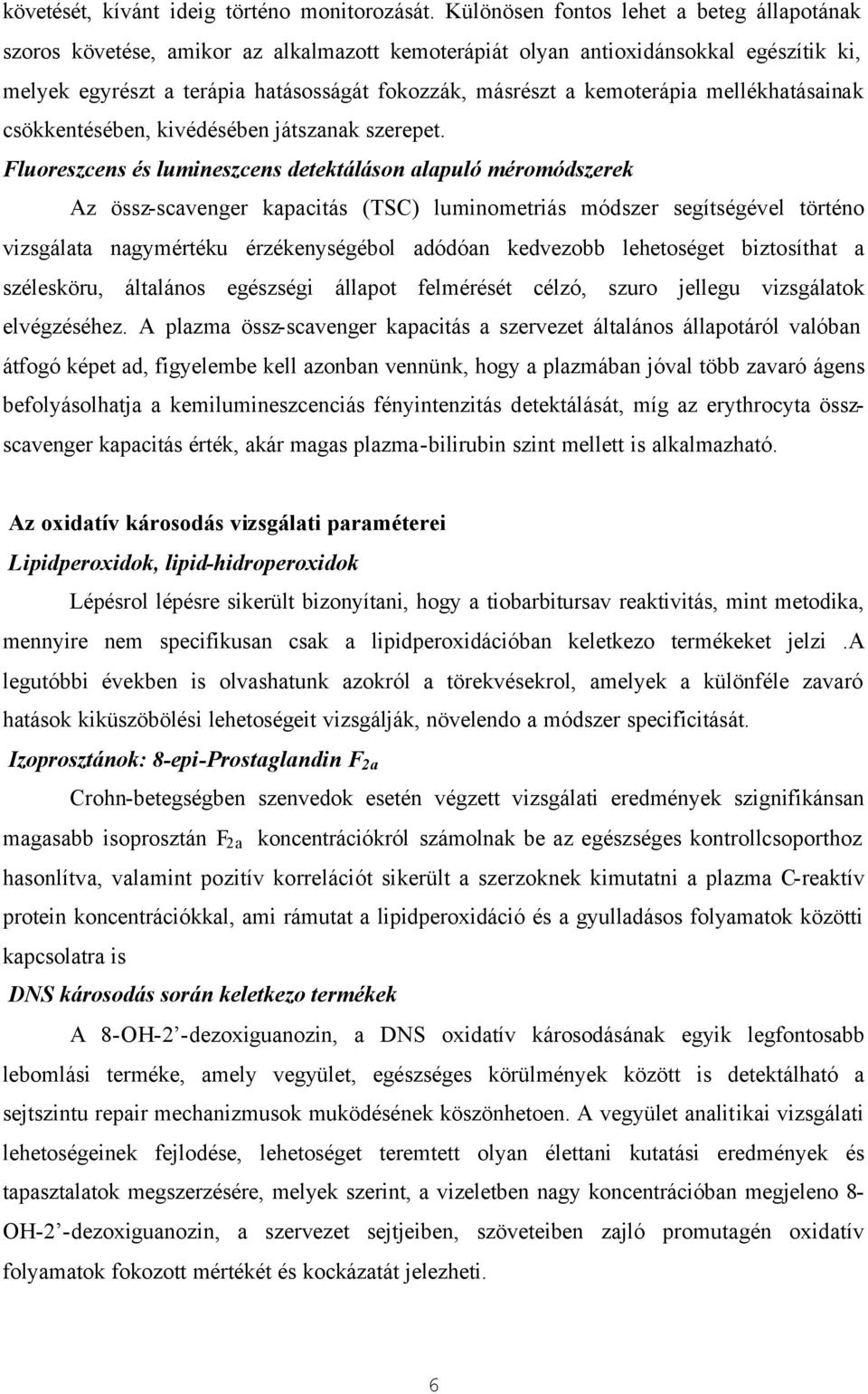 kemoterápia mellékhatásainak csökkentésében, kivédésében játszanak szerepet.