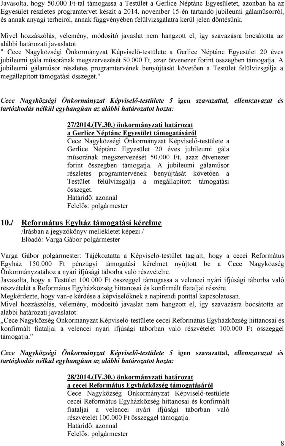 " Cece Nagyközségi Önkormányzat Képviselő-testülete a Gerlice Néptánc Egyesület 20 éves jubileumi gála műsorának megszervezését 50.000 Ft, azaz ötvenezer forint összegben támogatja.