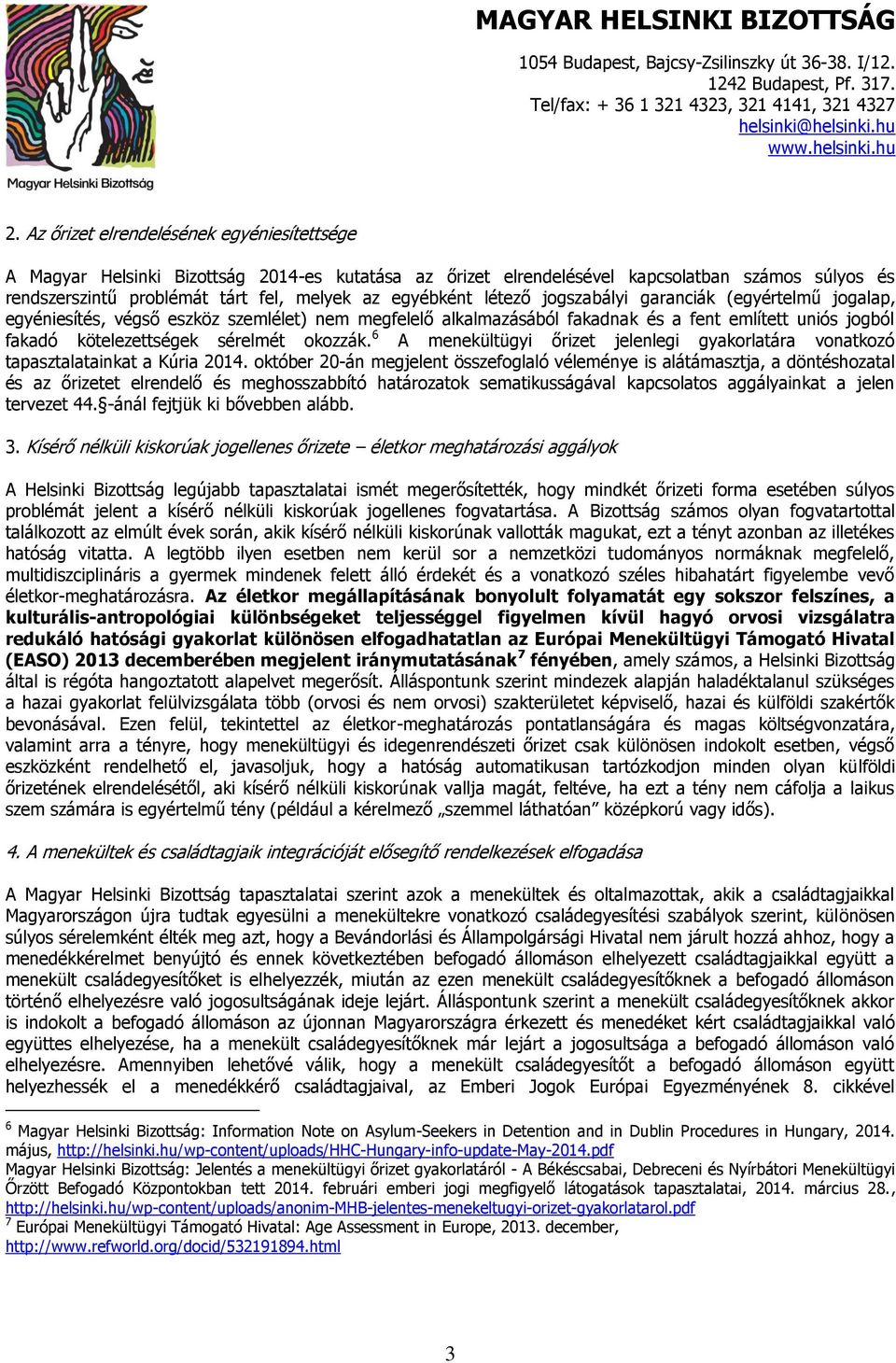 okozzák. 6 A menekültügyi őrizet jelenlegi gyakorlatára vonatkozó tapasztalatainkat a Kúria 2014.