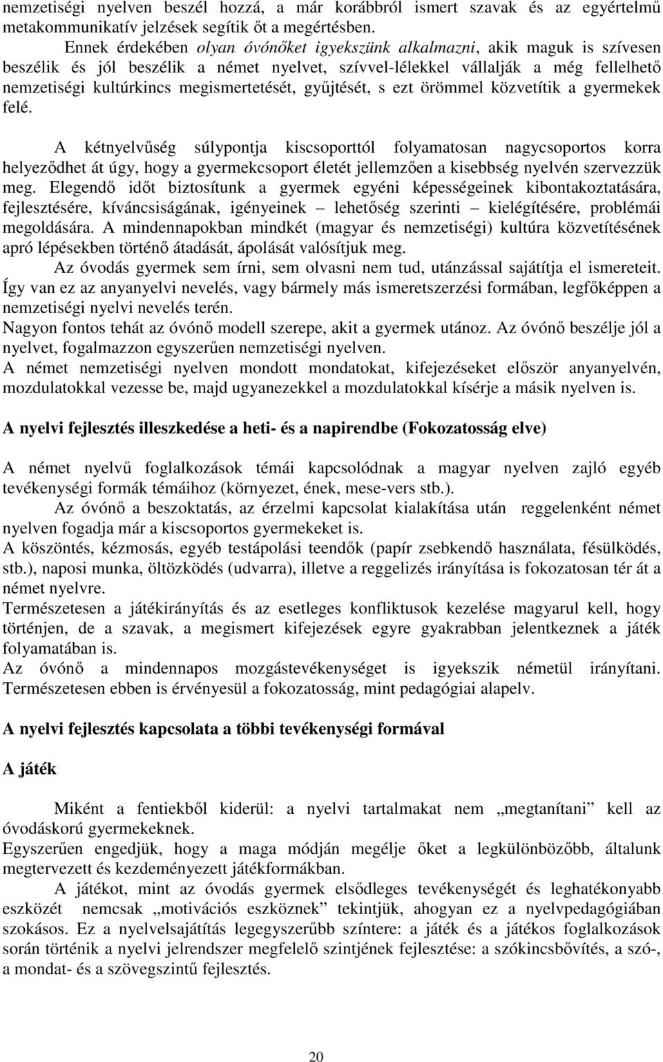 megismertetését, gyűjtését, s ezt örömmel közvetítik a gyermekek felé.