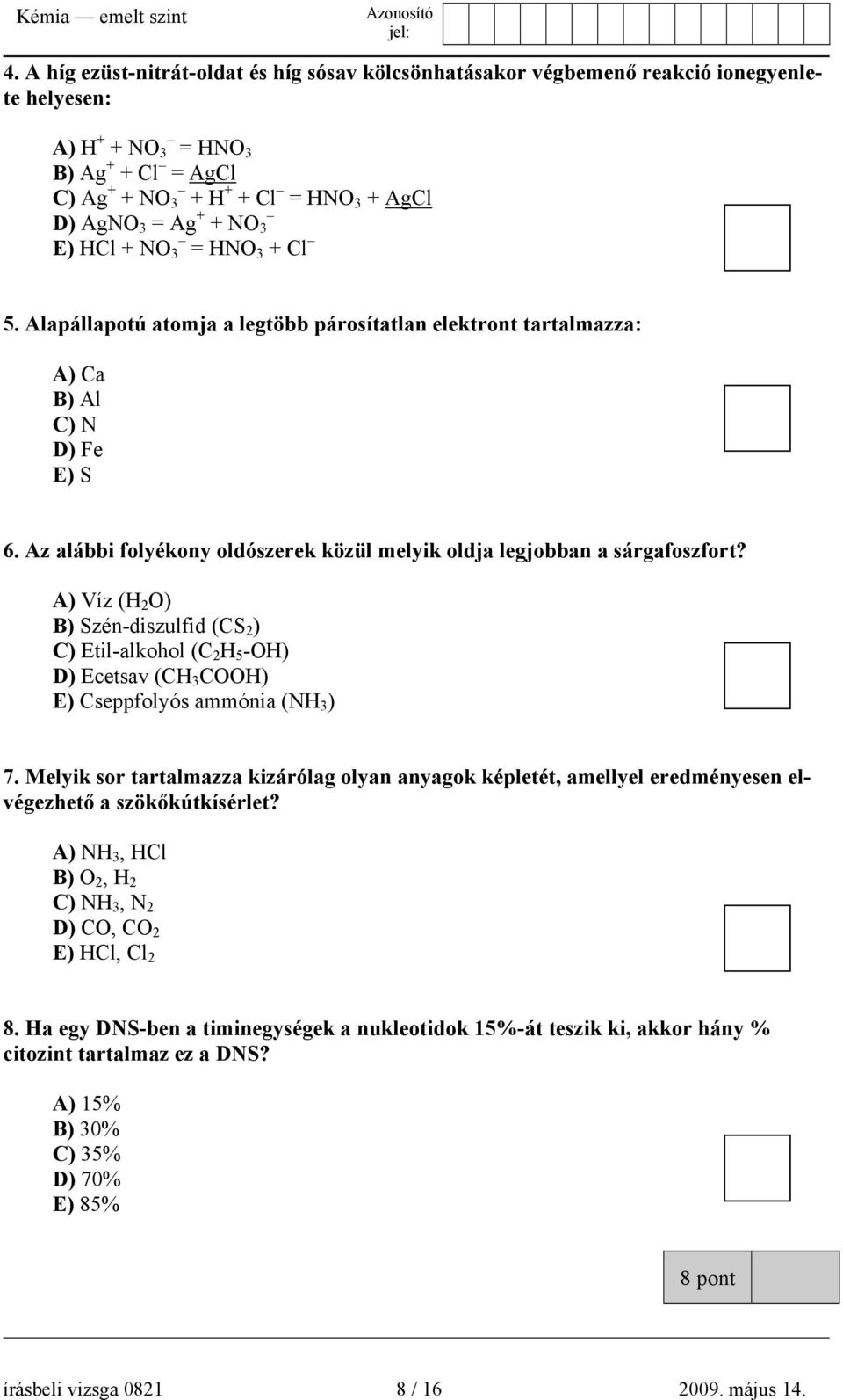 Az alábbi folyékony oldószerek közül melyik oldja legjobban a sárgafoszfort?