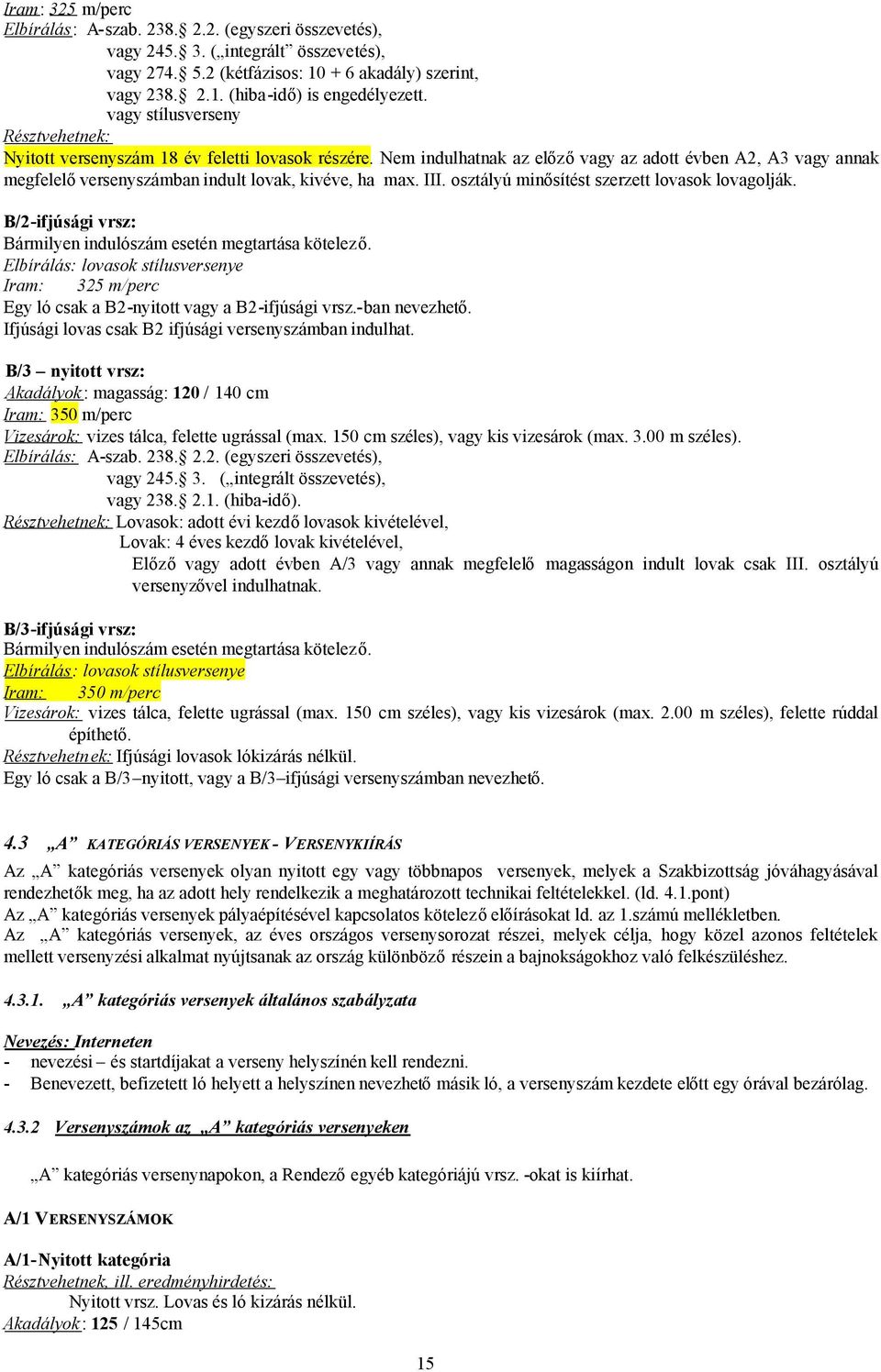 III. osztályú minősítést szerzett lovasok lovagolják. B/2-ifjúsági vrsz: Bármilyen indulószám esetén megtartása kötelező.