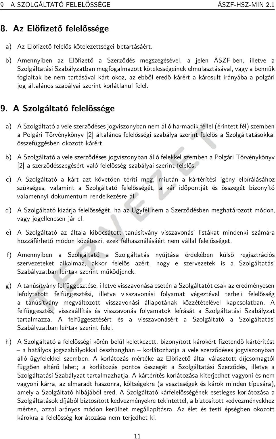 kárt okoz, az ebből eredő kárért a károsult irányába a polgári jog általános szabályai szerint korlátlanul felel. 9.