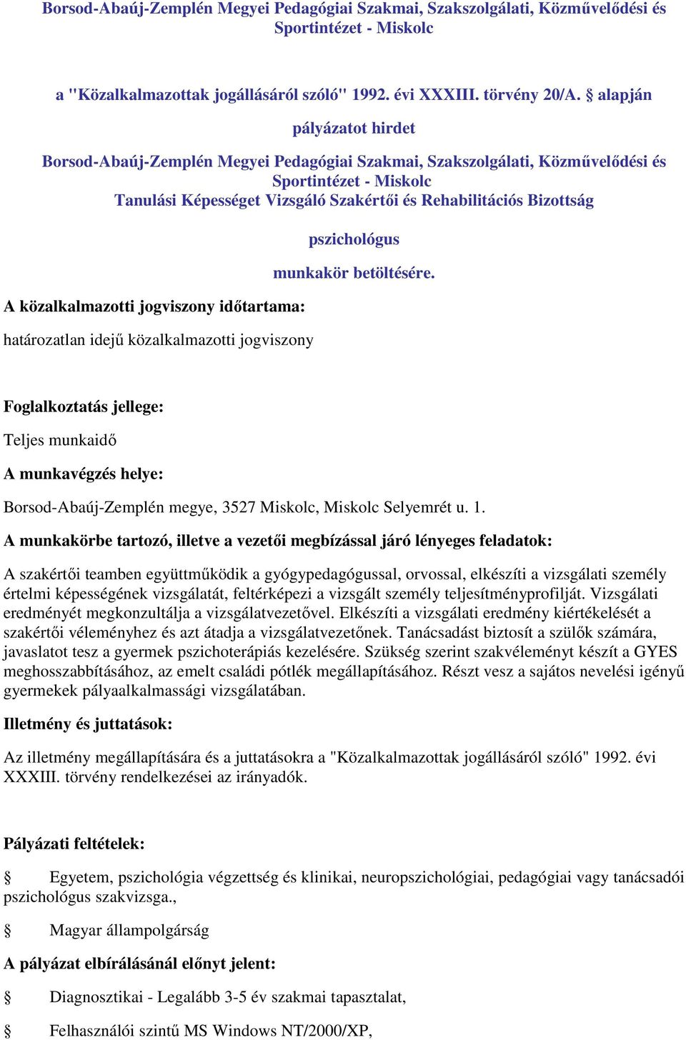 A szakértői teamben együttműködik a gyógypedagógussal, orvossal, elkészíti a vizsgálati személy értelmi képességének vizsgálatát, feltérképezi a vizsgált személy teljesítményprofilját.