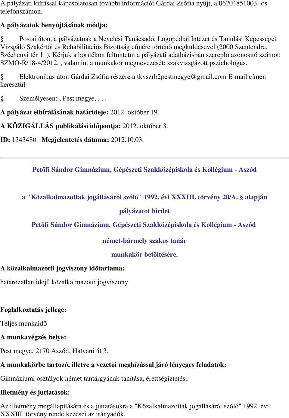 1. ). Kérjük a borítékon feltüntetni a pályázati adatbázisban szereplő azonosító számot: SZMO-R/18-4/2012., valamint a munkakör megnevezését: szakvizsgázott pszichológus.