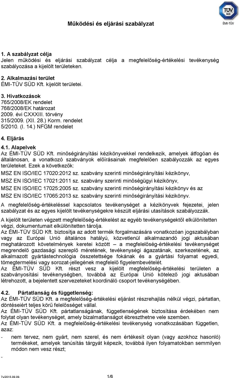 ) NFGM rendelet 4. Eljárás 4.1. Alapelvek Az ÉMI-TÜV SÜD Kft.