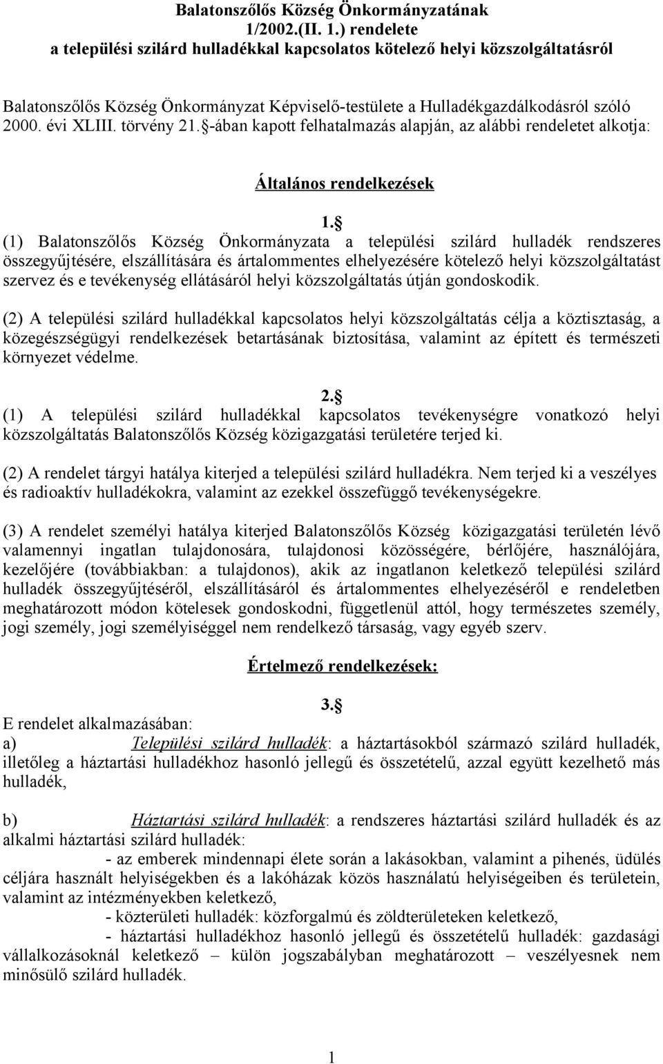 évi XLIII. törvény 21. -ában kapott felhatalmazás alapján, az alábbi rendeletet alkotja: Általános rendelkezések 1.